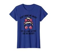 Don't Make Me Angry Or I'll Start Acting Like My Mother T-Shirt, Women, Royal Blue, Medium