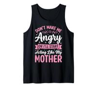 Don't Make Me Angry Or I'll Start Acting Like My Mother Tank Top