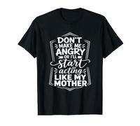 Don't Make Me Angry Or I'll Start Acting Like My Mother Value Graphic T-Shirt