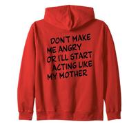 Don't Make Me Angry Or I'll Start Acting Like My Mother Zip Hoodie
