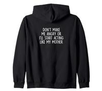 Don't Make Me Angry Or I'll Start Acting Like My Mother Zip Hoodie