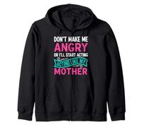 Don't Make Me Angry Or I'll Start Acting Like My Mother Zip Hoodie