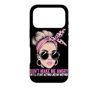 Don't Make Me Angry Or I'll Start Acting Like My Mothers Day Case for iPhone 17 Pro