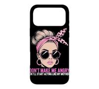 Don't Make Me Angry Or I'll Start Acting Like My Mothers Day Case for iPhone 17 Pro Max