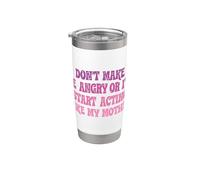 Don't Make Me Angry Or I'll Start Acting Like My Mothers Day Stainless Steel Insulated Tumbler