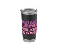 Don't Make Me Angry Or I'll Start Acting Like My Mothers Day Stainless Steel Insulated Tumbler