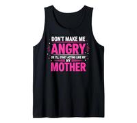 Don't Make Me Angry Or I'll Start Acting Like My Mothers Day Tank Top