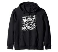 Don't Make Me Angry Or I'll Start Acting Like My Mothers Day Zip Hoodie
