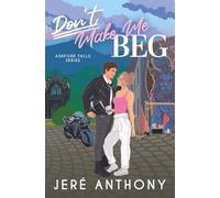 Don't Make Me Beg (Ashford Falls Series)