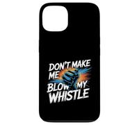Don't Make Me Blow My Whistle Referee Jokes - Case for iPhone 13