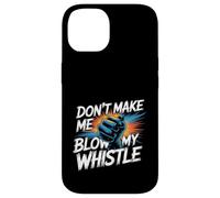 Don't Make Me Blow My Whistle Referee Jokes - Case for iPhone 14