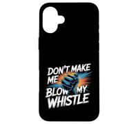 Don't Make Me Blow My Whistle Referee Jokes - Case for iPhone 16 Plus