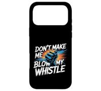 Don't Make Me Blow My Whistle Referee Jokes - Case for iPhone 17 Pro Max