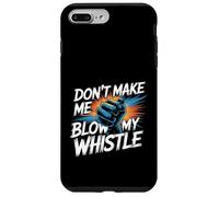 Don't Make Me Blow My Whistle Referee Jokes - Case for iPhone 7 Plus/8 Plus