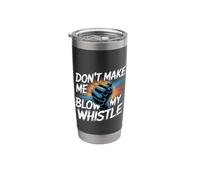 Don't Make Me Blow My Whistle Referee Jokes - Stainless Steel Insulated Tumbler