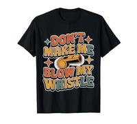 Don't Make Me Blow My Whistle Referee Jokes - T-Shirt