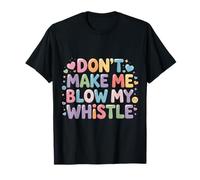 Don't Make Me Blow My Whistle Referee Jokes - T-Shirt