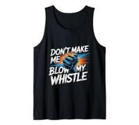 Don't Make Me Blow My Whistle Referee Jokes - Tank Top