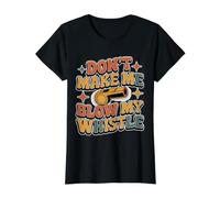Don't Make Me Blow My Whistle Referee Jokes - Value Graphic T-Shirt, Women, Black, M