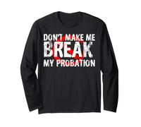Dont Make Me Break My Probation T-Shirt Long Sleeve T-Shirt