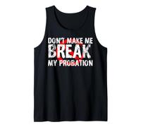 Dont Make Me Break My Probation T-Shirt Tank Top