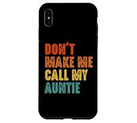 Don't Make Me Call My Auntie Funny Case for iPhone XS Max