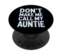 Don't Make Me Call My Auntie Funny PopSockets Adhesive PopGrip