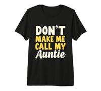 Don't Make Me Call My Auntie Premium T-Shirt