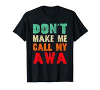 Don't Make Me Call My Awa Grandma Funny Grandchild T-Shirt