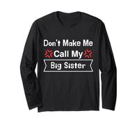 Don't Make Me Call My Big Sister, Funny Family Quote Long Sleeve T-Shirt