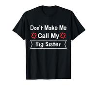Don't Make Me Call My Big Sister, Funny Family quote T-Shirt