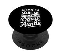 Don't Make Me Call My Crazy Auntie Funny Aunt PopSockets Adhesive PopGrip