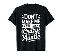 Don't Make Me Call My Crazy Auntie Funny Aunt T-Shirt