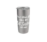 Don't Make Me Call My Lil' Sister On You Stainless Steel Insulated Tumbler