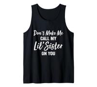 Don't Make Me Call My Lil' Sister On You Tank Top