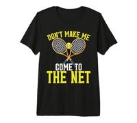 Don't Make Me Come to The Net Tennis Premium T-Shirt