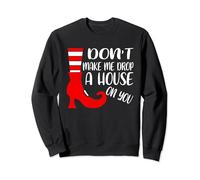 Don't Make Me Drop A House On You Funny Saying Sweatshirt