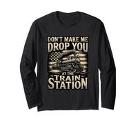 Don't Make Me Drop You At The Train Station Long Sleeve T-Shirt