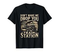 Don't Make Me Drop You At The Train Station T-Shirt