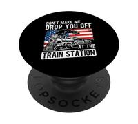 DON'T MAKE ME DROP YOU OFF AT THE TRAIN STATION PopSockets Adhesive PopGrip