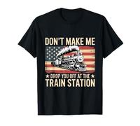 Don't Make Me Drop You Off At The Train Station Railroad T-Shirt