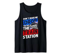 Don't Make ME Drop You Off at The Train Station Tank Top