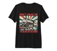 Don't Make Me Drop You Off At The Train Station Travel Rails Premium T-Shirt