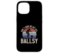Don't Make Me Get All Ballsy Funny Bowling Sport For Bowlers Case for iPhone 15