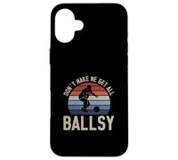 Don't Make Me Get All Ballsy Funny Bowling Sport For Bowlers Case for iPhone 16 Plus