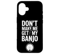 Don't Make Me Get My Banjo Bluegrass Music Lovers Case for iPhone 16