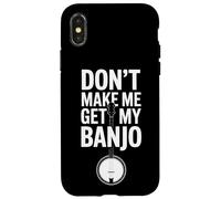 Don't Make Me Get My Banjo Bluegrass Music Lovers Case for iPhone X/XS