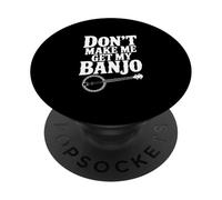 Don't Make Me Get My Banjo Funny Music Lover PopSockets Adhesive PopGrip