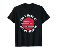Don't Make Me Get My Needles Phlebotomists Funny Phlebotomy T-Shirt