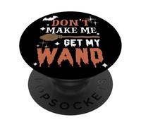 Dont Make Me Get My Wand Funny Halloween Witch Saying Quote PopSockets Adhesive PopGrip